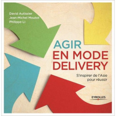 Agir en mode Delivery. Face à la crise, s'inspirer de l'Asie pour réussir - Autissier David ; Li Philippe ; Moutot Jean-Michel