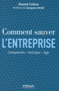 Comment sauver l'entreprise. Comprendre, anticiper, agir - Cohen Daniel ; Attali Jacques