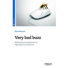 Very bad buzz. Méthode pour préserver sa réputation sur Internet - Muzard Marie