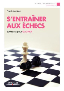 S'entraîner aux échecs. 3e édition - Lohéac Frank