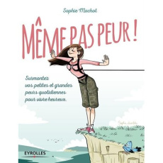 Même pas peur ! Surmontez vos petites et grandes peurs quotidiennes pour vivre heureux - Machot Sophie ; Lambda Sophie