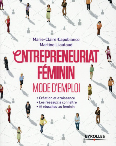 Entrepreneuriat féminin Mode d'emploi. Création et croissance ; Les réseaux à connaître ; 15 réussit - Capobianco Marie-Claire ; Liautaud Martine ; Couge