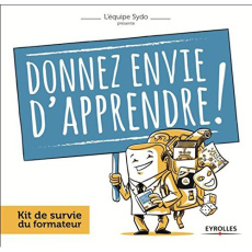 Donnez envie d'apprendre ! Kit de survie du formateur - SYDO