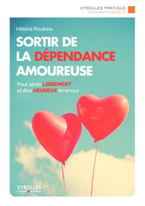 Sortir de la dépendance amoureuse. 2e édition - Roubeix Hélène
