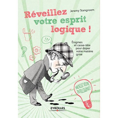 Réveillez votre esprit logique ! Enigmes et casse-tête pour doper votre matière grise - Stangroom Jeremy ; Feugeas Valérie