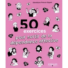 50 exercices pour sortir de la dépendance affective - Prévot-Gigant Géraldyne ; Potel Cécile ; Bazille N