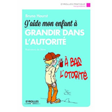 J'aide mon enfant à grandir dans l'autorité. 2e édition - Hourst Bruno