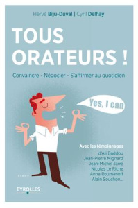 Tous orateurs ! Convaincre, négocier, s'affirmer au quotidien, 2e édition - Biju-Duval Hervé ; Delhay Cyril