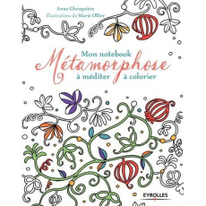 Mon notebook Métamorphose à méditer à colorier - Ghesquière Anne ; Ollier Marie