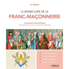LE GRAND LIVRE DE LA FRANC-MACONNERIE - UN PANORAMA CHRONO-THEMATIQUE, DES ORIGINES A NOS JOURS, EN - QUERUEL ALAIN