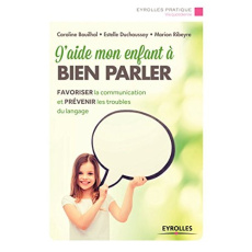 J'aide mon enfant à bien parler - Duchaussoy Estelle ; Bouihol Caroline ; Ribeyre Ma