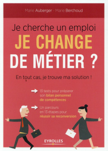 Je cherche un emploi, je change de métier ? En tout cas, je trouve ma solution ! - Auberger Marie ; Berchoud Marie