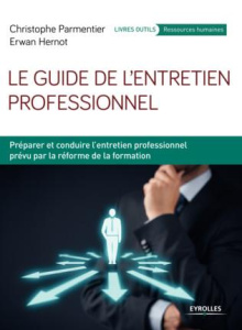 Le guide de l'entretien professionnel. Préparer et conduire l'entretien professionnel prévu par la r - Parmentier Christophe ; Hernot Erwan