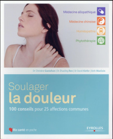 Soulager la douleur. 100 conseils pour 25 affections communes - Gustafson Christine ; Ren Zhuoling ; MacEoin Beth