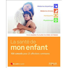 La santé de mon enfant. 100 conseils pour 25 affections communes - Gustafson Christine ; Ren Zhuoling ; MacEoin Beth