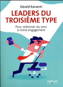 Leaders du troisième type. Pour redonner du sens à notre engagement - Karsenti Gérald