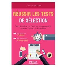Réussir les tests de sélection. Tests d'intelligence, d'aptitude, de personnalité, mises en situatio - Hanoteau Clothilde