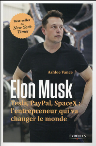 Elon Musk. Tesla, PayPal, SpaceX : l'entrepreneur qui va changer le monde - Vance Ashlee ; Le Séac'h Michel