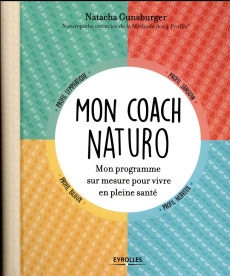 Mon coach naturo. Mon programme sur mesure pour vivre en pleine santé - Gunsburger Natacha