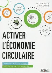 Activer l'économie circulaire. Comment réconcilier l'économie et la nature - Buttin Nicolas ; Saffré Brieuc ; Toque Didier ; Si