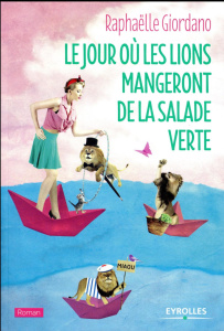 Le jour où les lions mangeront de la salade verte - Giordano Raphaëlle