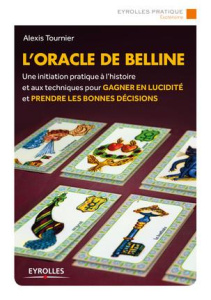 L'oracle de Belline. Une initiation pratique à l'histoire et aux techniques pour gagner en lucidité - Tournier Alexis