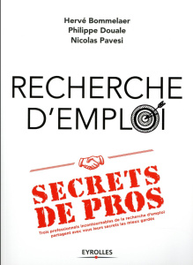 Recherche d'emploi : secrets de pros. Trois professionnels incontournables de la recherche d'emploi - Bommelaer Hervé ; Douale Philippe ; Pavesi Nicolas