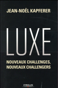 Luxe. Nouveaux challenges, nouveaux challengers - Kapferer Jean-Noël ; Pavillet Marie-France