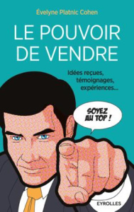 Le pouvoir de vendre. Idées reçues, témoignages, expériences... 2e édition - Platnic Cohen Evelyne ; Orebi Sylvain
