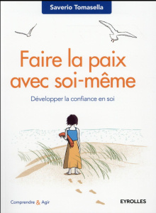 Faire la paix avec soi-même. Développer la confiance en soi - Tomasella Saverio