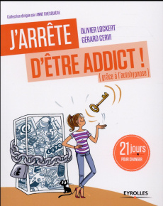 J'arrête d'être addict ! (Grâce à l'auto-hypnose). 21 jours pour changer - Lockert Olivier ; Cervi Gérard ; Vayssières Frédér