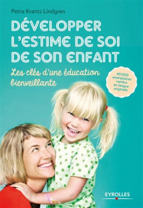 Développer l'estime de soi de son enfant. Les clés d'une éducation bienveillante - Krantz Lindgren Petra ; Hamberg Bussenot Sara