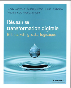 RH, marketing, data, logistique :Réussir sa transformation digitale - Dorkenoo Cindy ; Crespin Aurore ; Lombardo Laura ;