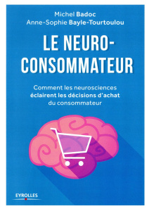 Le neuro-consommateur. Comment les neurosciences éclairent les décisions d'achat du consommateur - Badoc Michel ; Bayle-Tourtoulou Anne-Sophie