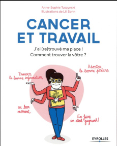Cancer et travail. J'ai (re)trouvé ma place ! Comment trouver la vôtre ? - Tuszynski Anne-Sophie ; Sohn Lili