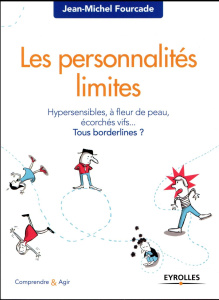 Les personnalités limites. Hypersensibles, à fleur de peau, écorchés vifs... Tous bordelines ? - Fourcade Jean-Michel ; Potel Cécile