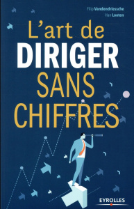 L'art de diriger sans chiffres - Vandendriessche Filip ; Looten Han