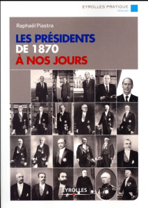Les présidents de 1870 à nos jours. 2e édition - Piastra Raphaël