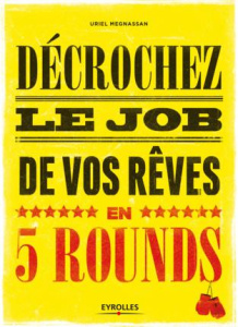 Decrochez le job de vos rêves en 5 rounds ! Préparez-vous à mettre KO Madame Recherche-d'Emploi-Clas - Megnassan Uriel ; Bommelaer Hervé
