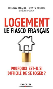 Logement : le fiasco français. Pourquoi est-ce si difficile de se loger ? - Bouzou Nicolas ; Brunel Denys ; Timoshkin Hélène