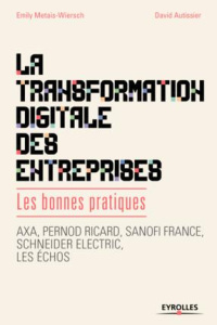 La transformation digitale des entreprises. Les bonnes pratiques - Metais-Wiersch Emily ; Autissier David