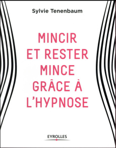 Mincir et rester mince grâce à l'hypnose - Tenenbaum Sylvie