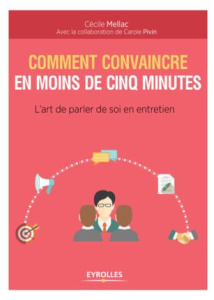 Comment convaincre en moins de cinq minutes. L'art de parler de soi en entretien, 2e édition - Mellac Cécile ; Pivin Carole