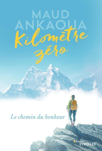 Kilomètre zéro. Le chemin du bonheur - Ankaoua Maud