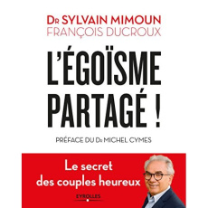 L'égoïsme partagé ! - Mimoun Sylvain ; Ducroux François ; Cymes Michel