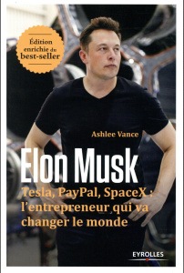 Elon Musk. Tesla, Paypal, SpaceX : l'entrepreneur qui va changer le monde, Edition revue et augmenté - Vance Ashlee ; Le Séac'h Michel