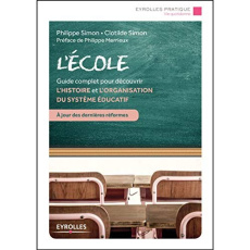 L'école. Guide complet pour découvrir l'histoire et l'organisation du système éducatif - Simon Philippe ; Simon Clotilde ; Meirieu Philippe