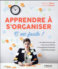 Apprendre à s'organiser. C'est facile ! 3e édition - Bujon Stéphanie ; Einfalt Laurence