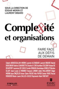 Complexité et organisations. Faire face aux défis de demain - Morin Edgar ; Bibard Laurent