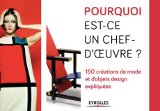 Pourquoi est-ce un chef d'oeuvre ? 160 créations de mode et d'objets design expliquées - Hodge Susie ; Fogg Marnie ; Pomier Lise-Eliane ; F
